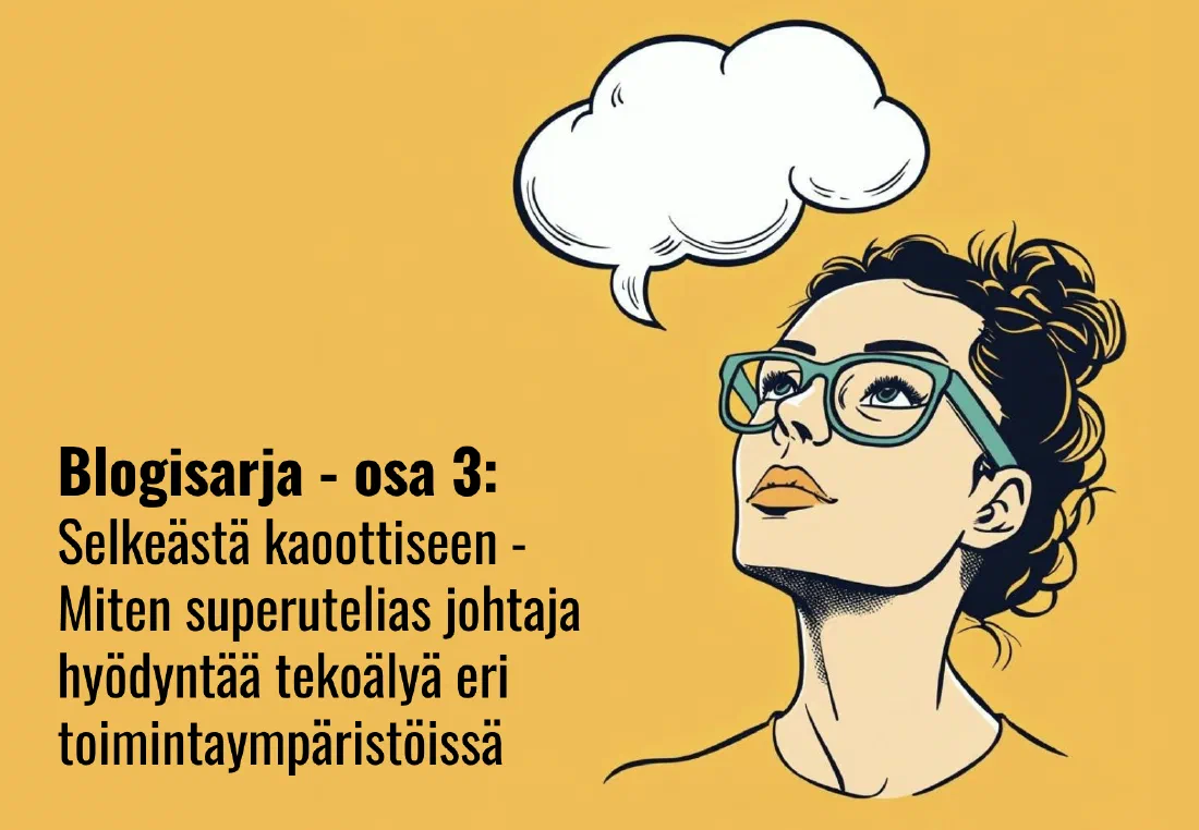 Selkeästä kaoottiseen – miten superutelias johtaja hyödyntää tekoälyä eri toimintaympäristöissä